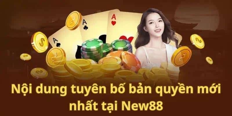 Cập nhật nội dung tuyên bố chi tiết nhất đến thành viên New88 