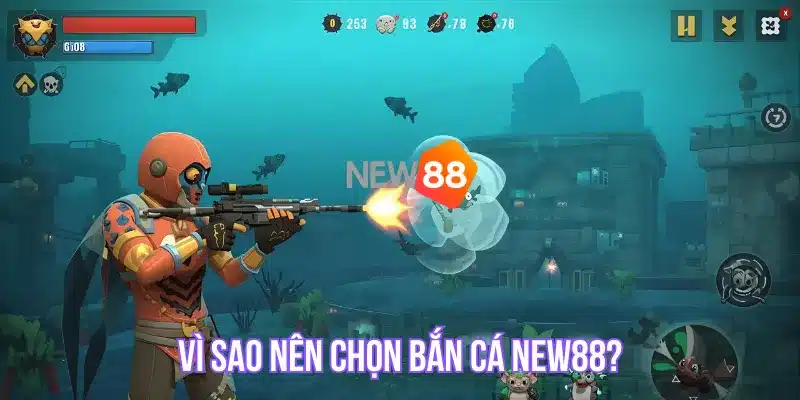Vì sao nên chọn Bắn Cá NEW88?